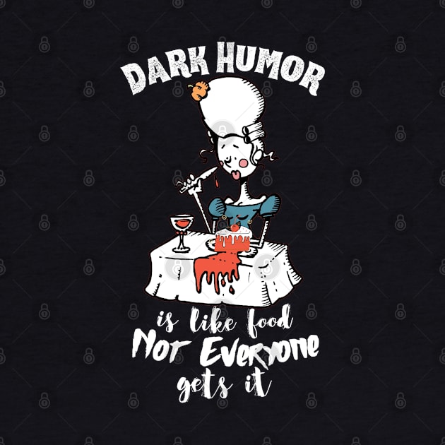 Dark Humor is Like Food Not Everyone Gets It by Unique Treats Designs